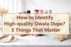 how-to-identify-high-quality-owala-dupe-5-things-that-matter