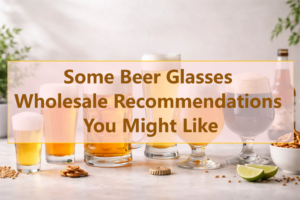 some-beer-glasses-wholesale-recommendations-you-might-like